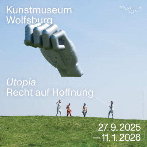 Utopia, Recht auf Hoffnung, Kunstmuseum Wolfsburg, 2025